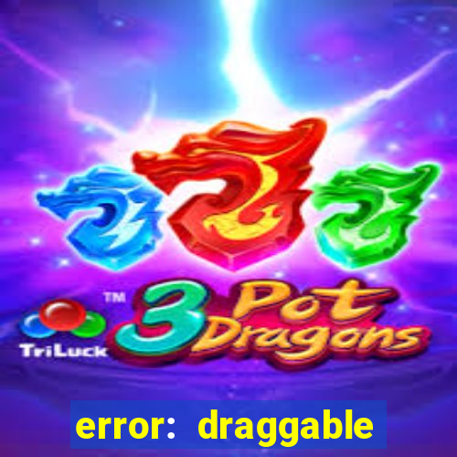 error: draggable element must have an item slot