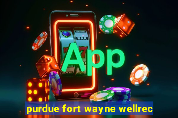 purdue fort wayne wellrec