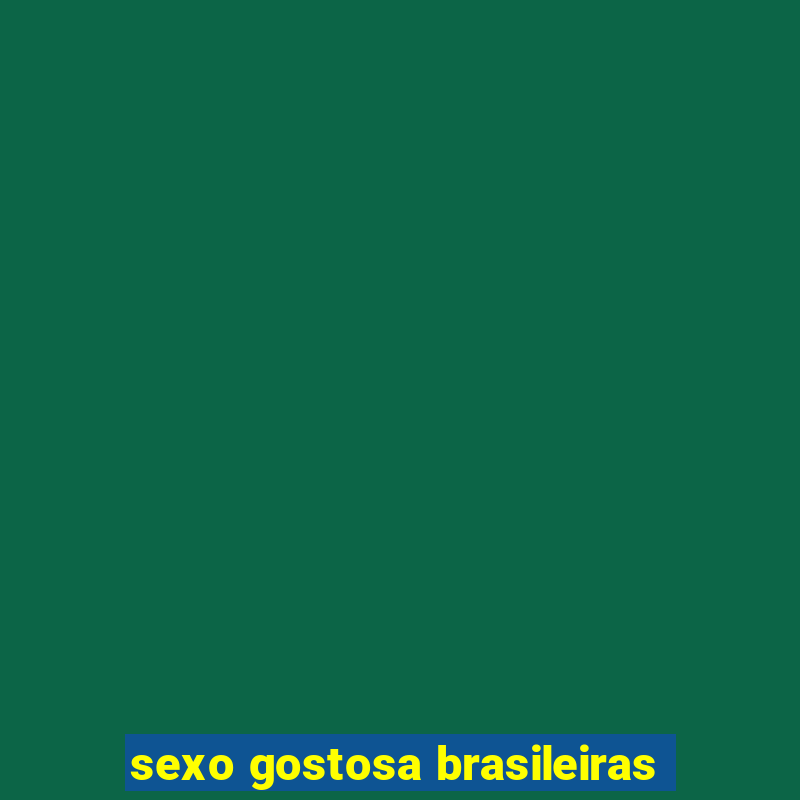 sexo gostosa brasileiras