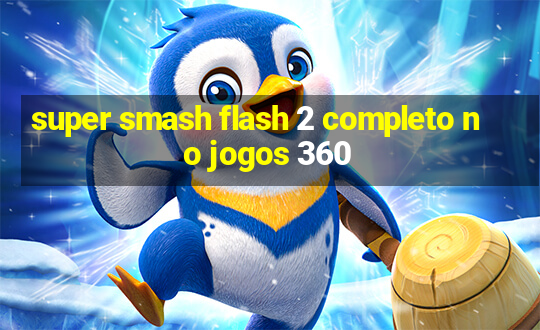 super smash flash 2 completo no jogos 360