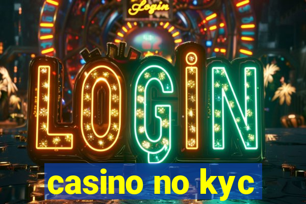 casino no kyc