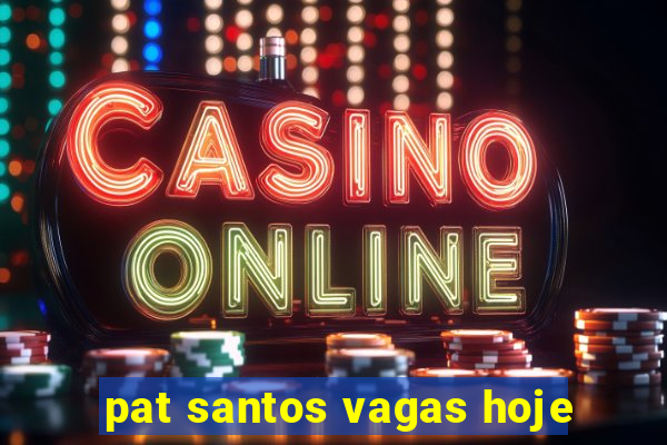 pat santos vagas hoje