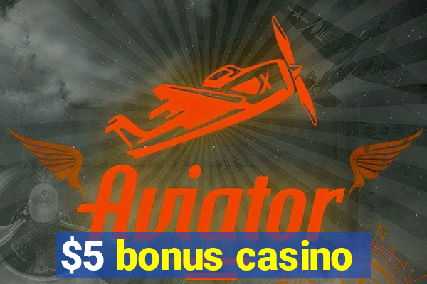 $5 bonus casino