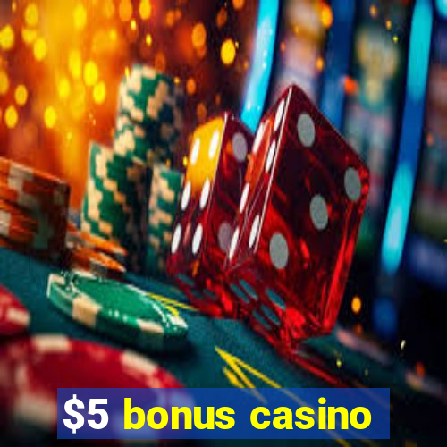 $5 bonus casino