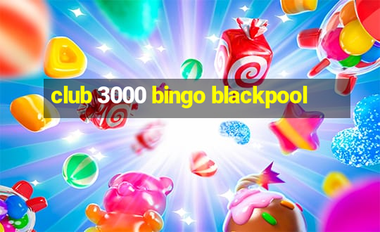 club 3000 bingo blackpool