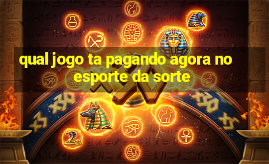 qual jogo ta pagando agora no esporte da sorte