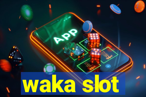 waka slot