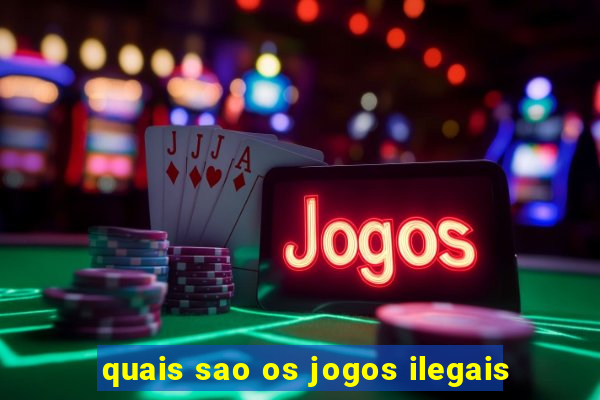 quais sao os jogos ilegais