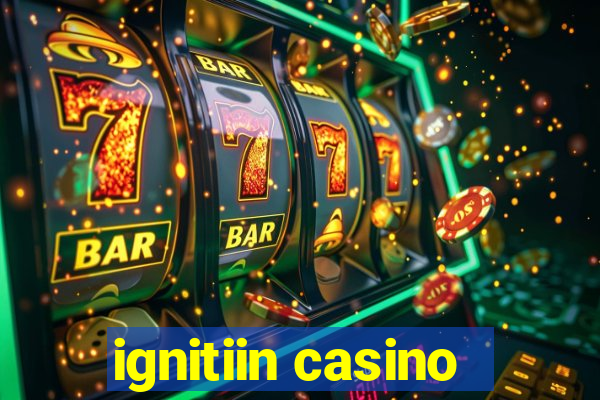 ignitiin casino