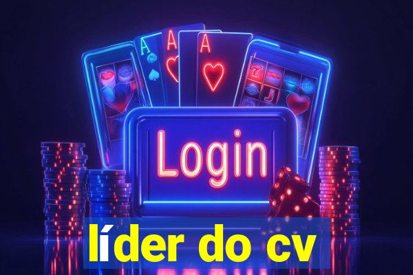 líder do cv