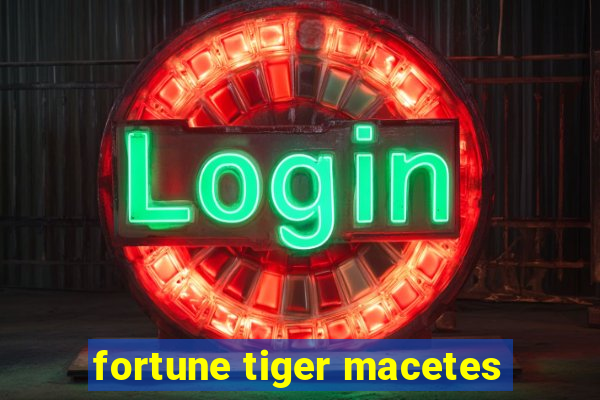 fortune tiger macetes