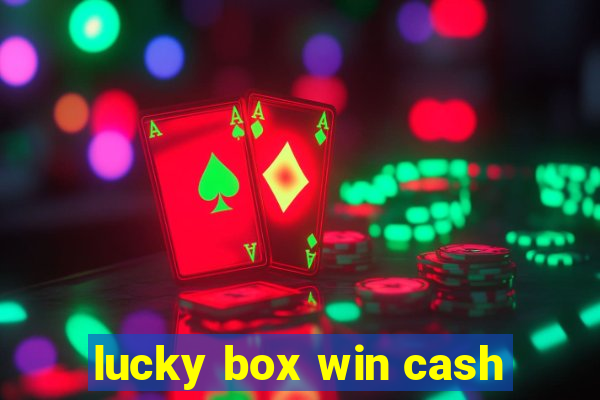 lucky box win cash