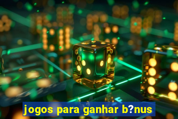 jogos para ganhar b?nus