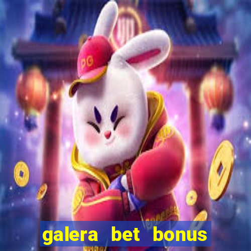 galera bet bonus sem deposito