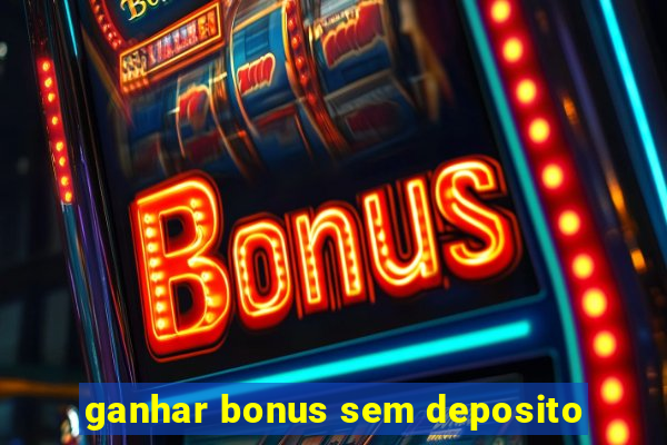 ganhar bonus sem deposito