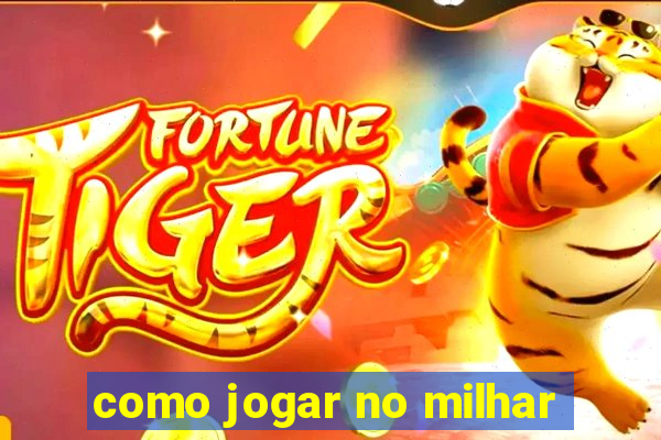 como jogar no milhar