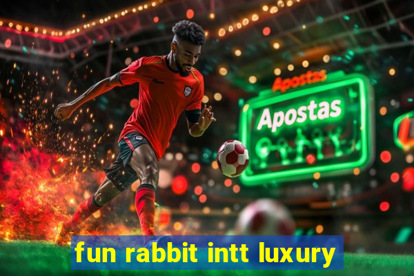 fun rabbit intt luxury