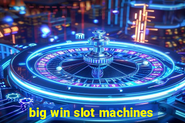 big win slot machines