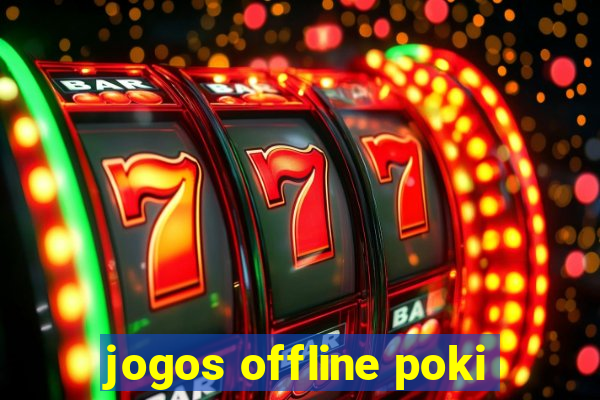 jogos offline poki