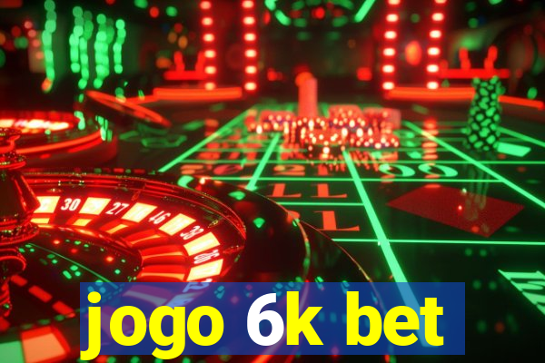 jogo 6k bet