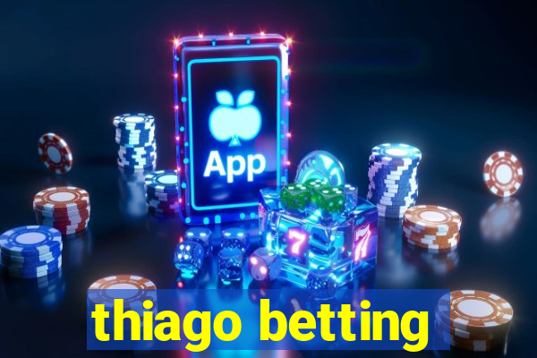 thiago betting