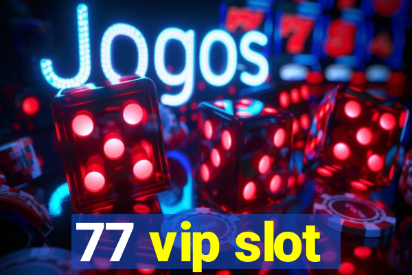 77 vip slot