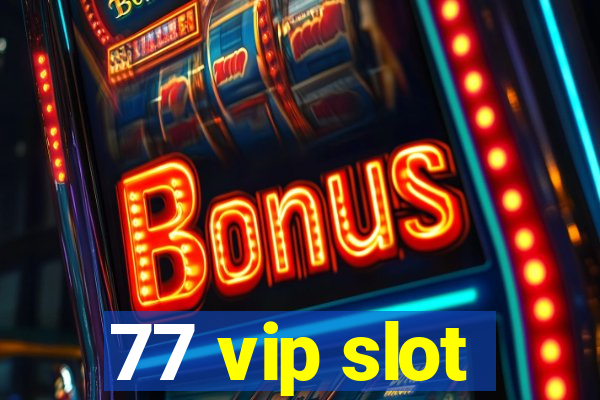 77 vip slot