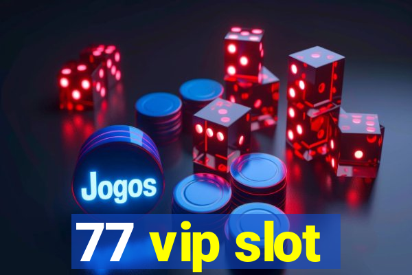 77 vip slot