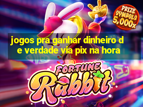 jogos pra ganhar dinheiro de verdade via pix na hora