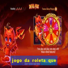 jogo da roleta que ganha dinheiro