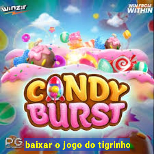 baixar o jogo do tigrinho