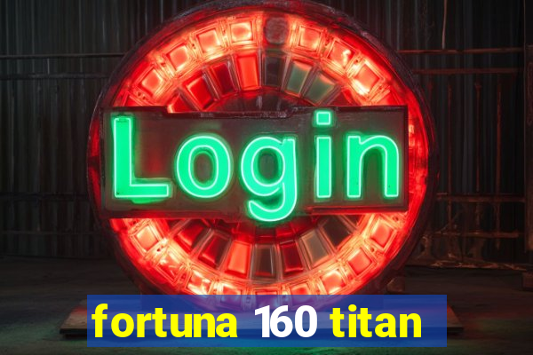 fortuna 160 titan