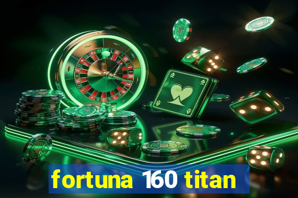 fortuna 160 titan