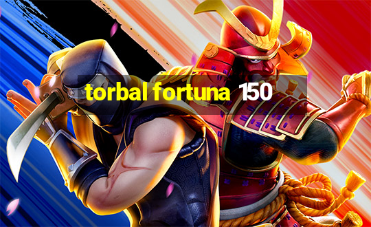 torbal fortuna 150