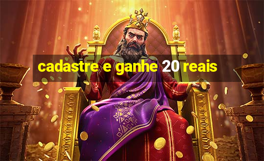 cadastre e ganhe 20 reais