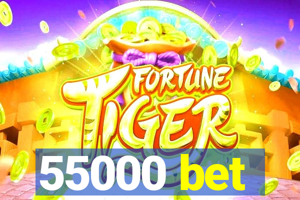 55000 bet