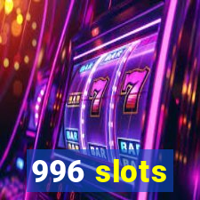 996 slots