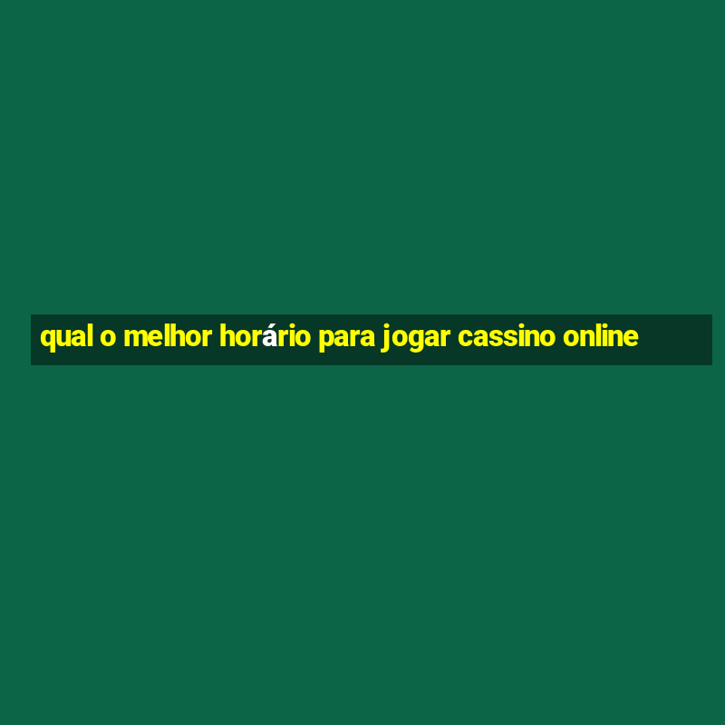 qual o melhor horário para jogar cassino online