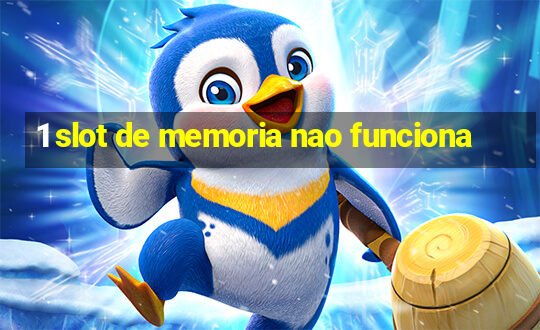 1 slot de memoria nao funciona