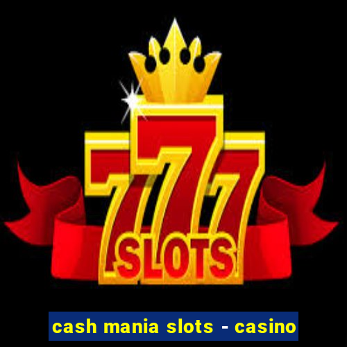 cash mania slots - casino