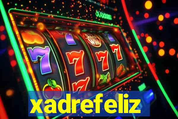 xadrefeliz