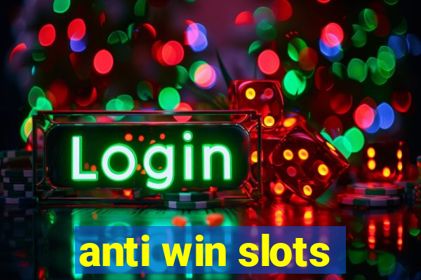 anti win slots