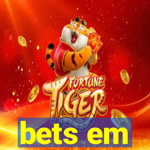 bets em