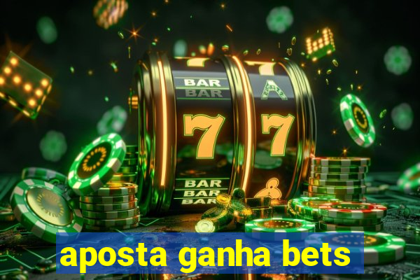 aposta ganha bets