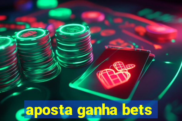 aposta ganha bets