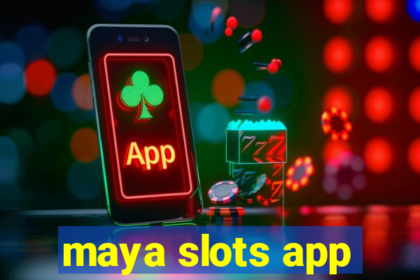 maya slots app