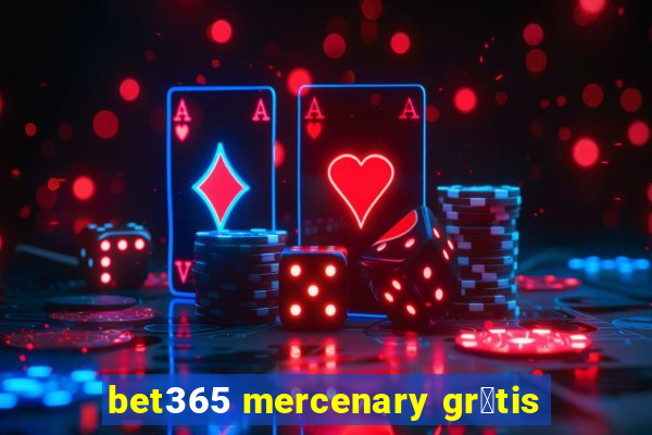 bet365 mercenary gr谩tis