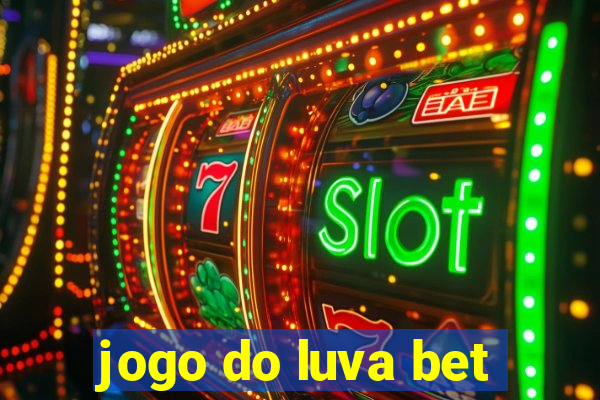 jogo do luva bet