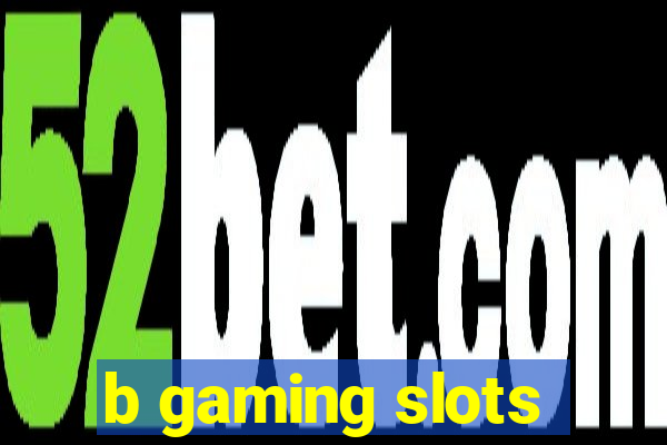 b gaming slots