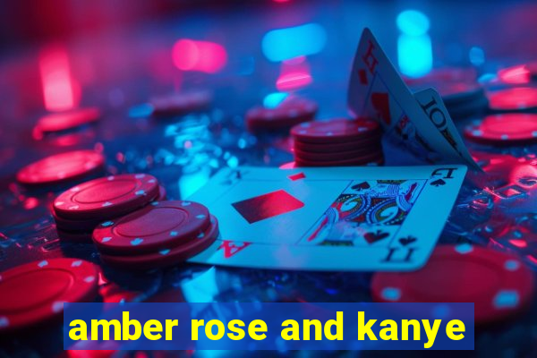 amber rose and kanye